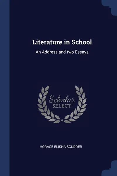 Обложка книги Literature in School. An Address and two Essays, Horace Elisha Scudder