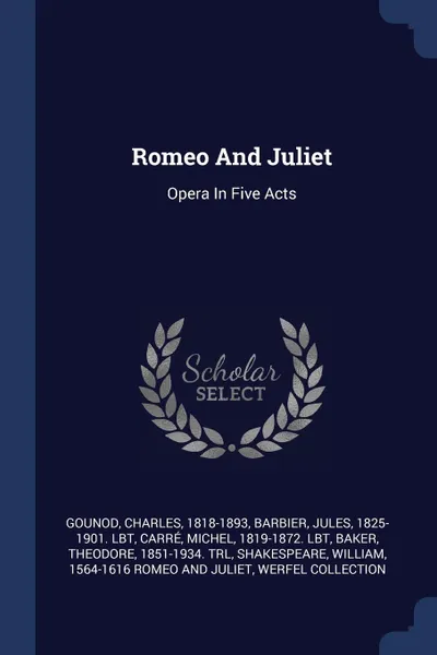 Обложка книги Romeo And Juliet. Opera In Five Acts, Gounod Charles 1818-1893