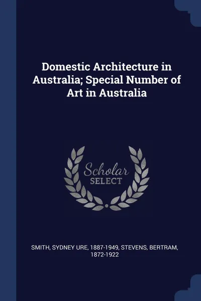 Обложка книги Domestic Architecture in Australia; Special Number of Art in Australia, Sydney Ure Smith, Bertram Stevens