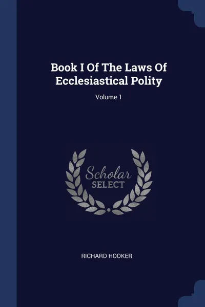 Обложка книги Book I Of The Laws Of Ecclesiastical Polity; Volume 1, Richard Hooker