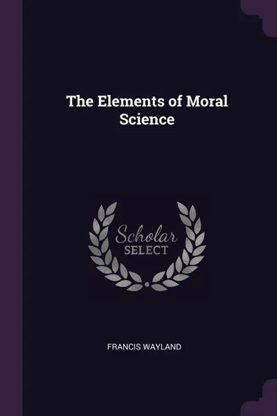 Обложка книги The Elements of Moral Science, Francis Wayland