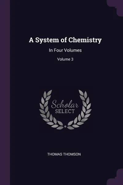 Обложка книги A System of Chemistry. In Four Volumes; Volume 3, Thomas Thomson