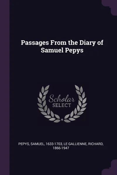 Обложка книги Passages From the Diary of Samuel Pepys, Samuel Pepys, Richard Le Gallienne