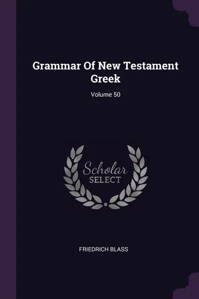 Обложка книги Grammar Of New Testament Greek; Volume 50, Friedrich Blass