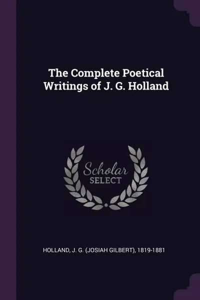 Обложка книги The Complete Poetical Writings of J. G. Holland, J G. 1819-1881 Holland