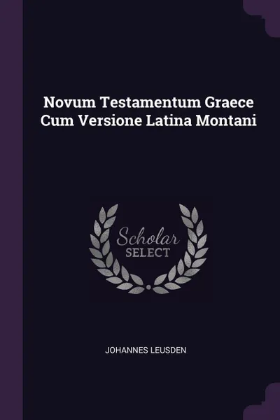 Обложка книги Novum Testamentum Graece Cum Versione Latina Montani, Johannes Leusden