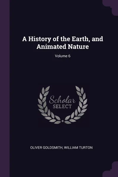 Обложка книги A History of the Earth, and Animated Nature; Volume 6, Oliver Goldsmith, William Turton