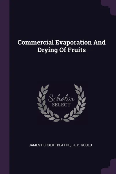 Обложка книги Commercial Evaporation And Drying Of Fruits, James Herbert Beattie