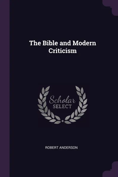 Обложка книги The Bible and Modern Criticism, Robert Anderson