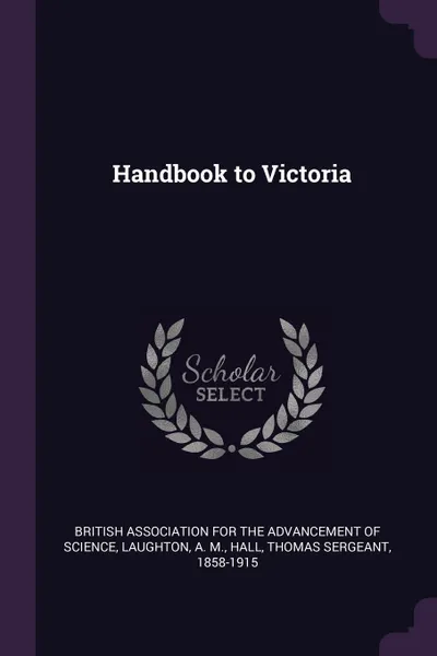 Обложка книги Handbook to Victoria, A M. Laughton, Thomas Sergeant Hall