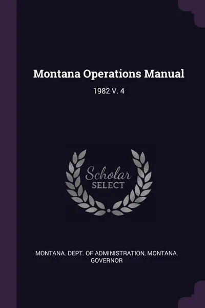 Обложка книги Montana Operations Manual. 1982 V. 4, Montana Governor