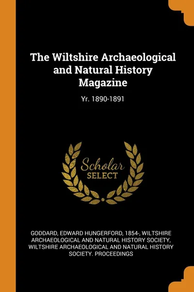 Обложка книги The Wiltshire Archaeological and Natural History Magazine. Yr. 1890-1891, Edward Hungerford Goddard