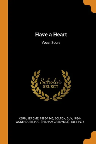Обложка книги Have a Heart. Vocal Score, Jerome Kern, Guy Bolton, P G. 1881-1975 Wodehouse