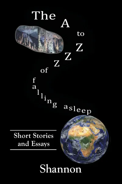 Обложка книги THE A TO ZZZ OF FALLING ASLEEP. SOME SHORT STORIES AND ESSAYS, Shannon