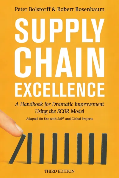 Обложка книги Supply Chain Excellence. A Handbook for Dramatic Improvement Using the SCOR Model, 3rd Edition, Peter Bolstorff, Robert Rosenbaum