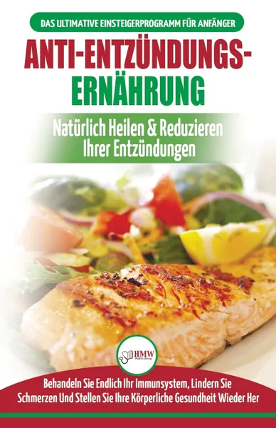 Обложка книги Anti-Entzundungs-Ernahrung. Leitfaden Zur Naturlichen Heilung, Behandlung Des Immunsystems, Schmerzlinderung Und Wiederherstellung Der Gesundheit (Bucher In Deutsch / Anti-inflammatory Diet German Book), Jennifer Louissa, Anne M