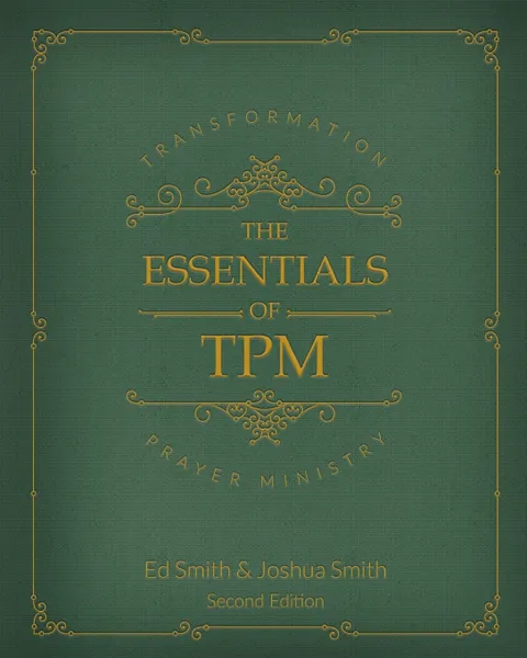 Обложка книги The Essentials of Transformation Prayer Ministry. *Second Edition*, Ed Smith, Joshua Smith