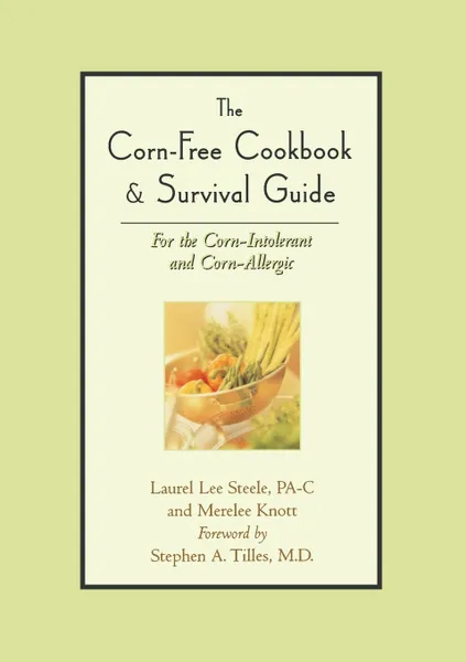 Обложка книги Corn-Free Cookbook & Survival Guide. For the Corn-Intolerant and Corn-Allergic, Laurel Lee Steele, Merelee Knott