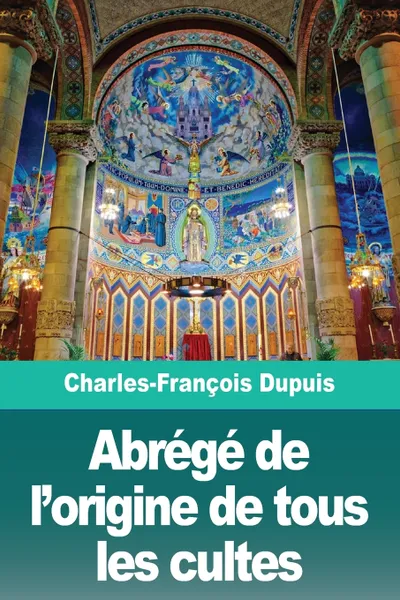 Обложка книги Abrege de l'origine de tous les cultes, Charles-François Dupuis