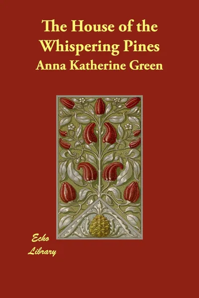 Обложка книги The House of the Whispering Pines, Anna Katherine Green