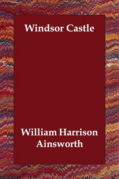 Обложка книги Windsor Castle, William Harrison Ainsworth