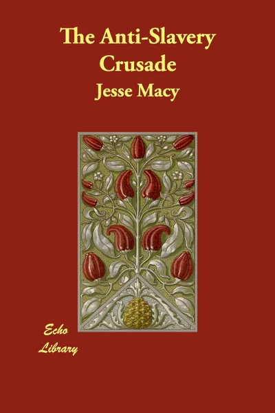 Обложка книги The Anti-Slavery Crusade, Jesse Macy