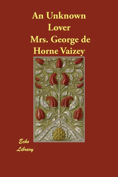 Обложка книги An Unknown Lover, Mrs. George de Horne Vaizey