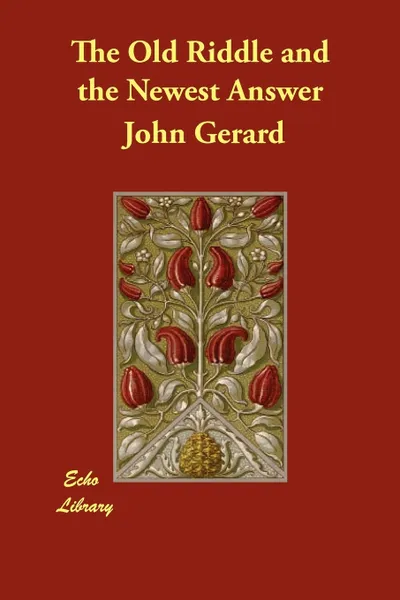 Обложка книги The Old Riddle and the Newest Answer, John Gerard