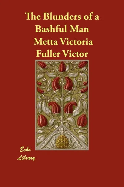 Обложка книги The Blunders of a Bashful Man, Metta Victoria Fuller Victor