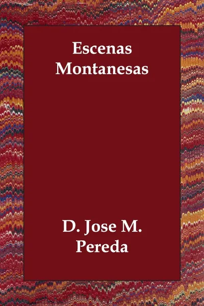 Обложка книги Escenas Montanesas, D. Jose M. Pereda