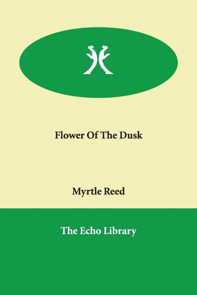 Обложка книги Flower Of The Dusk, Myrtle Reed