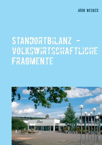 Обложка книги Standortbilanz - volkswirtschaftliche Fragmente, Jörg Becker