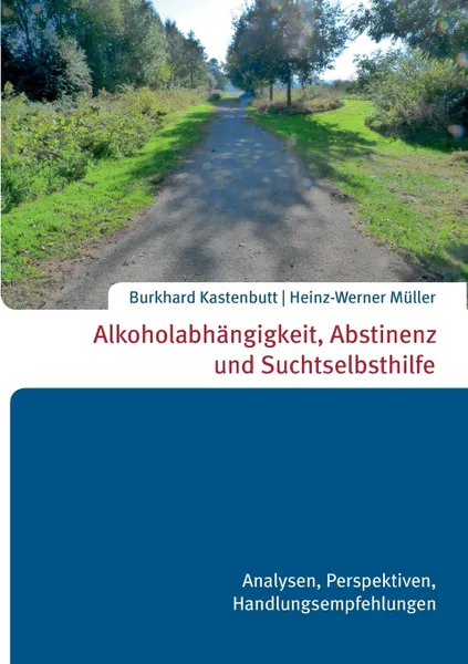 Обложка книги Alkoholabhangigkeit, Abstinenz und Suchtselbsthilfe, Heinz-Werner Mülle Burkhard Kastenbutt