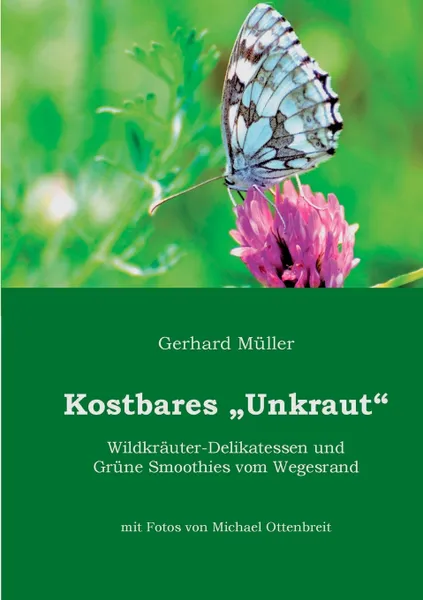 Обложка книги Kostbares Unkraut. Wildkrauter-Delikatessen & Grune Smoothies vom Wegesrand, Gerhard Müller