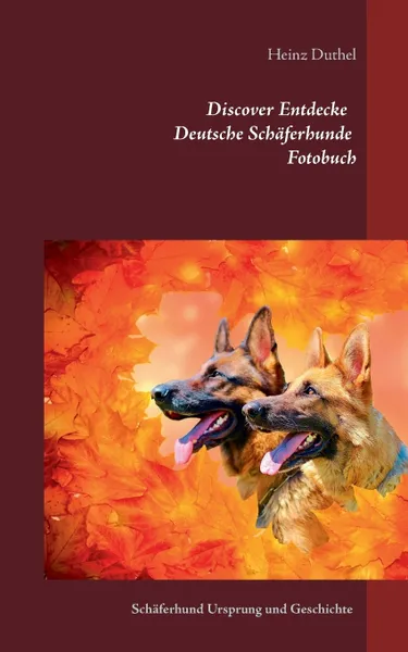 Обложка книги Discover Entdecke Deutsche Schaferhunde Fotobuch, Heinz Duthel