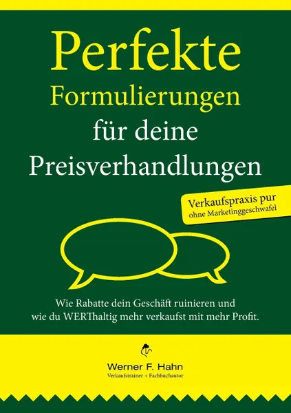 Обложка книги Perfekte Formulierungen fur deine Preisverhandlungen. Wie Rabatte dein Geschaft ruinieren und wie du WERThaltig mehr verkaufst mit mehr Profit, Werner F. Hahn