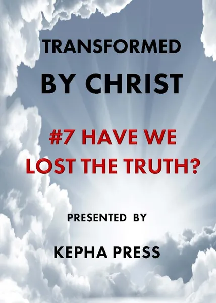 Обложка книги Transformed by Christ #7. Have we lost the Truth?, Thomas Johnson