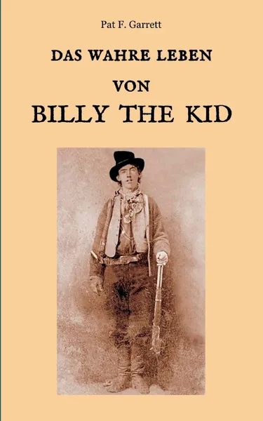 Обложка книги Das wahre Leben von Billy the Kid, Pat F. Garrett