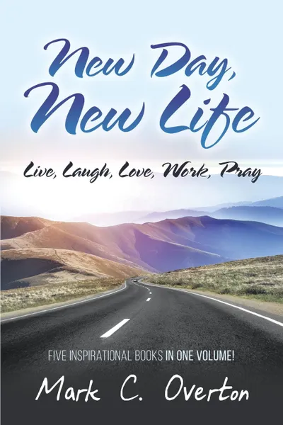 Обложка книги New Day, New Life. Live, Laugh, Love, Work, Pray, Mark C. Overton