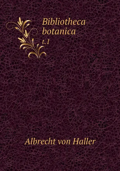 Обложка книги Bibliotheca botanica. t.1, Albrecht von Haller