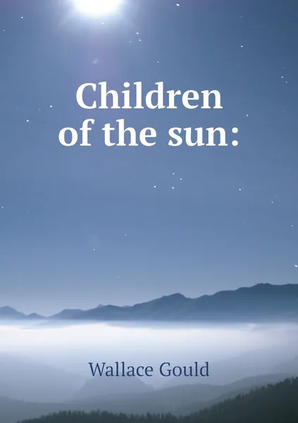 Обложка книги Children of the sun:, Wallace Gould