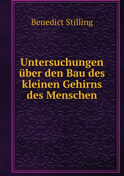 Обложка книги Untersuchungen uber den Bau des kleinen Gehirns des Menschen, Benedict Stilling