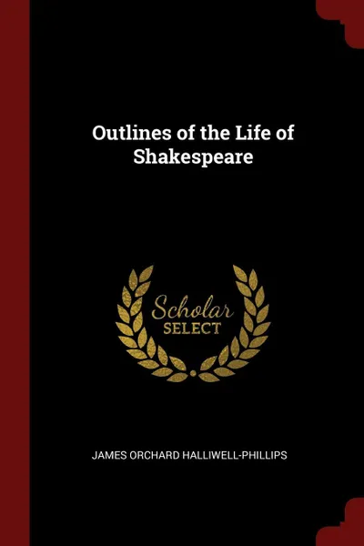 Обложка книги Outlines of the Life of Shakespeare, James Orchard Halliwell-Phillips