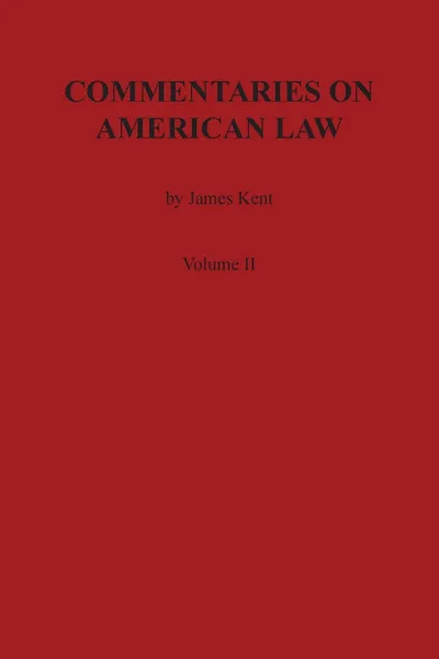 Обложка книги Commentaries on American Law, Volume II, James Kent