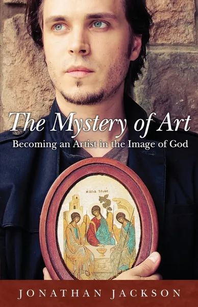 Обложка книги The Mystery of Art. Becoming an Artist in the Image of God, Jonathan Jackson