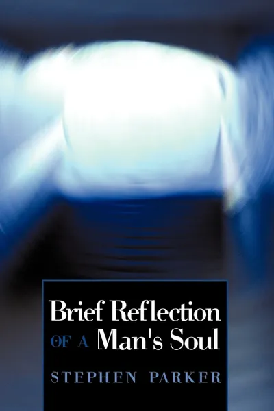 Обложка книги Brief Reflection of a Man's Soul, Stephen LL.B . Parker