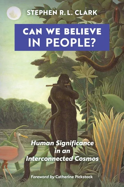 Обложка книги Can We Believe in People?. Human Significance in an Interconnected Cosmos, Stephen R. L. Clark