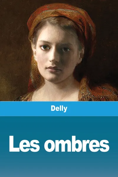 Обложка книги Les ombres, Delly