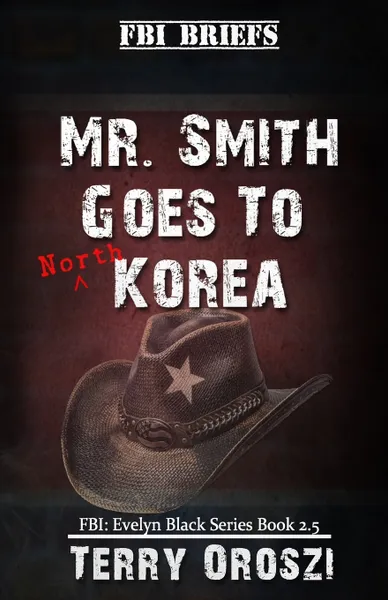 Обложка книги Mr. Smith Goes To North Korea, Terry Lynn Oroszi