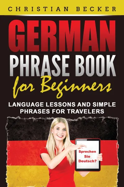 Обложка книги German Phrase Book for Beginners. Language Lessons and Simple Phrases for Travelers, Christian Becker